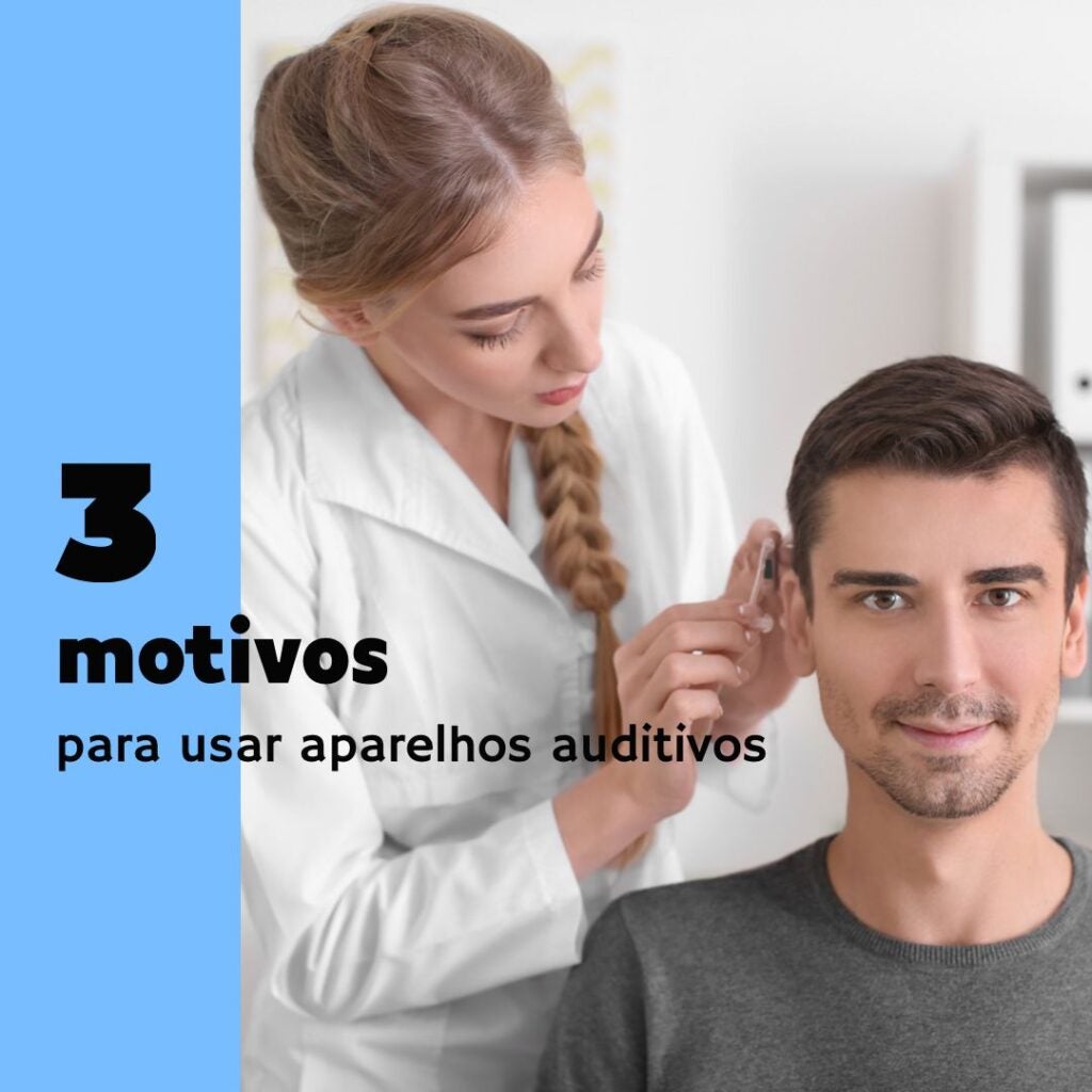 3 MOTIVOS PARA USAR APARELHOS AUDITIVOS!