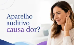 Aparelho auditivo causa dor?