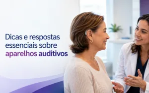 Dicas e respostas sobre aparelhos auditivos