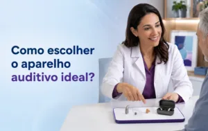 Como escolher o aparelho auditivo ideal?